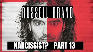 Russell Brand : Narcissist ? Part 13