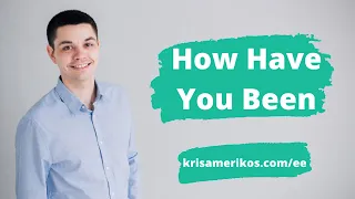 How Have You Been? | Best Explanation | Expert Answers