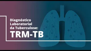 Diagnóstico Laboratorial da Tuberculose - TRM-TB - correção