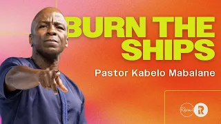 Burn the Ships | Pastor Kabelo Mabalane | Rhema Church
