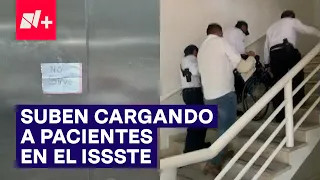 Por elevadores descompuestos, suben a pacientes del ISSSTE cargando - N+