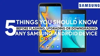 5 Things You Should Know Before Flashing, Upgrading or Downgrading Any Samsung Android Device