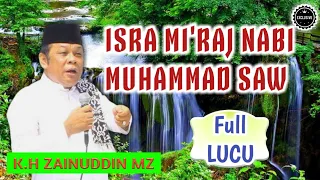 Ceramah KH ZAINUDDIN MZ - ISRA MI'RAJ NABI MUHAMMAD SAW (FULL LUCU)