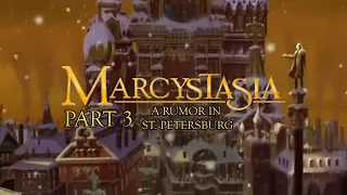 "Marcystasia" Part 3 - ♪A Rumor in St. Petersburg♪