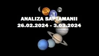 * ANALIZA SAPTAMANII 26 FEBRUARIE - 3 MARTIE 2024 - PENTRU FIECARE ZODIE *