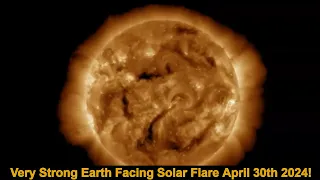Very Strong Earth Facing Solar Flare April 30th 2024!