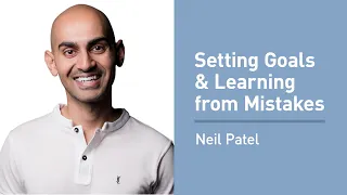 Neil Patel on Goal Setting, Learning From Mistakes, and More!