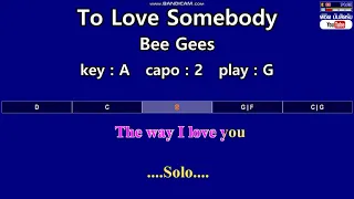 To Love Somebody - Bee Gees(Karaoke & Easy Guitar Chords) Key : A    Capo : 2