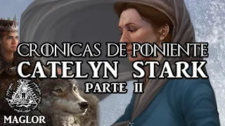 Crónicas de Poniente: Catelyn Stark (Parte II)