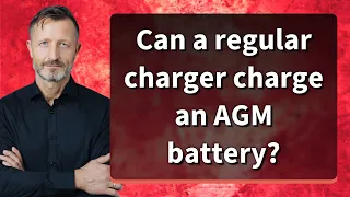 Can a regular charger charge an AGM battery?