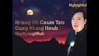 Nraug hli caum tsis cuag nkauj hnub by Nyiag hlub