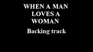 WHEN A MAN LOVES A WOMAN - (  MICHAEL BOLTON ) - BACKING TRACK