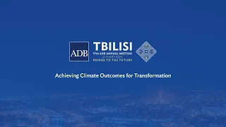 57th ADB Annual Meeting: Achieving Climate Outcomes for Transformation