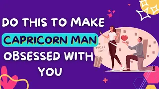 12 Ways to Make a Capricorn Man Obsessed with You