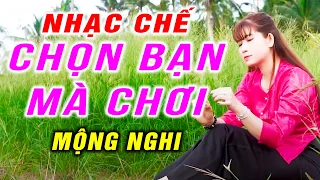 CHỌN BẠN MÀ CHƠI - MỘNG NGHI [ NHẠC CHẾ - CÒN TIỀN CÒN BẠN ]