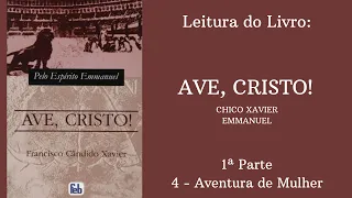 Livro: Ave, Cristo! - Chico Xavier e Emmanuel -  1ª parte - 4 - Aventura de Mulher