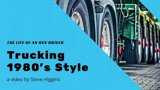 Trucking: The Life of an HGV Driver -1980's style!