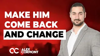 4 WAYS TO Make Him Come Back AND Change...!