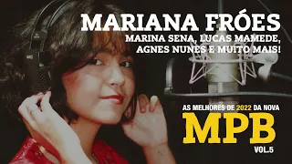 AS MELHORES DE 2022 DA NOVA MPB VOL 5 MARIANA FROES, LUCAS MAMEDE, MARINA SENA, AGNES NUNES