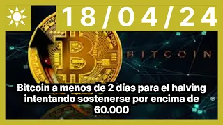 Bitcoin a menos de 2 días para el halving intentando sostenerse por encima de 60.000