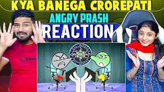 Kya Banegare Crorepati : KBC | Angry Prash REACTION