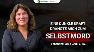 Eine dunkle Kraft drängte mich zum Selbstmord / Lebensbericht über Lauras Weg zu Gott