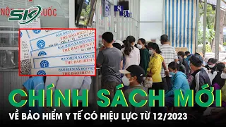 Nhiều Thay Đổi Về Chính Sách Bảo Hiểm Y Tế Có Hiệu Lực Từ 12/2023 Mà Người Dân Cần Biết |SKĐS