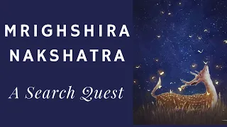 Mrighshira Nakshatra A Search Quest - Learn Nakshatra Astrology : Video Lecture 6.9