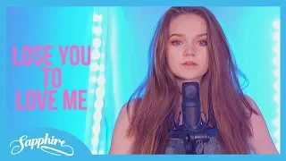 Selena Gomez - Lose You To Love Me | Sapphire Cover (Lyrics)