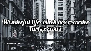 wonderful life-black box recorder Türkçe çeviri