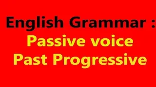 68-  English Grammar: Passive voice:  Past progressive