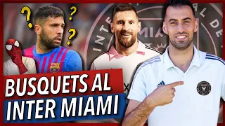 😱¡BUSQUETS SE VA AL INTER DE MIAMI! TODOS LOS DETALLES y MI OPINION