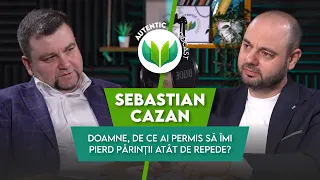 De ce Doamne ai permis să îmi pierd părinții atât de repede?|AUTENTIC podcast #75 cu Sebastian Cazan