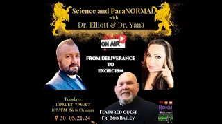 Science and ParaNormal - Father Bob Bailey - FROM DELIVERANCE TO EXORCISM