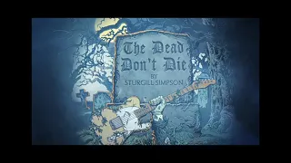 THE DEAD DON'T DIE - STURGILL SIMPSON