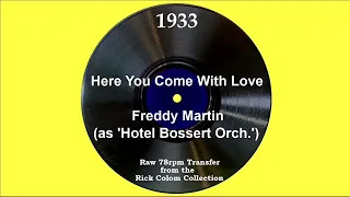 1933 Freddy Martin (as ‘Hotel Bossert Orch.’) - Here You Come With Love (Terry Shand, vocal)