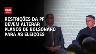 Restrições da PF devem alterar planos de Bolsonaro para as eleições | CNN PRIME TIME