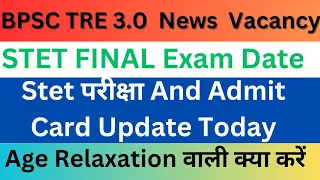 Bpsc tre 3.0 latest update today/STET Exam Date and Admit card 🔥,STET Appearing, Age relaxation