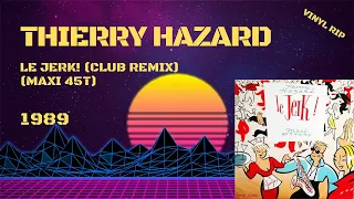 Thierry Hazard – Le Jerk! (Remix) (1989) (Maxi 45T)