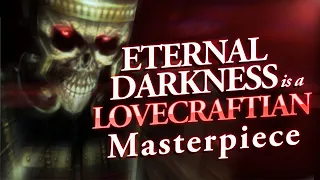 Eternal Darkness: The Greatest Lovecraft Game Nobody* Played