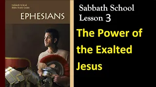 Ephesians - Sabbath School Lesson 3: The Power of the Exalted Jesus