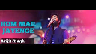 hum mar jayenge:--- by Arijit S .      with( lyrics)