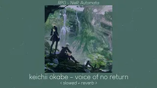 voice of no return (NieR: Automata ost) - keichii okabe [ 𝙨𝙡𝙤𝙬𝙚𝙙 + 𝙧𝙚𝙫𝙚𝙧𝙗 ]