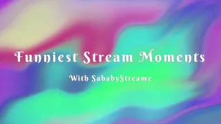 Funny Stream Moments - SababyStreamz