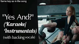 Karaoke | Yes and? Ariana Grande (with backing vocals) (same as in the song instrumental)
