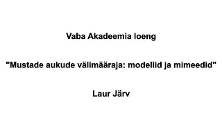 Vaba Akadeemia loeng 8.12.2023: Laur Järv "Mustade aukude välimääraja: modellid ja mimeedid"