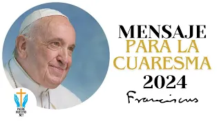 ✝️ MENSAJE del PAPA FRANCISCO para la CUARESMA 2024