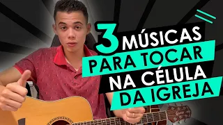 3 MELHORES MUSICAS PRA TOCAR NA CÉLULA DA IGREJA