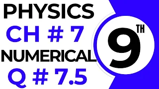 Numericals Physics | Chapter 7 | 9th Class Physics Numerical 7.5