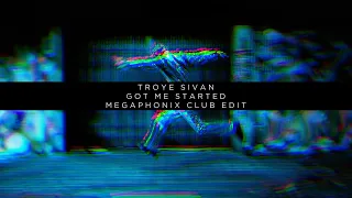 Troye Sivan - Got Me Started (Megaphonix Club Edit)